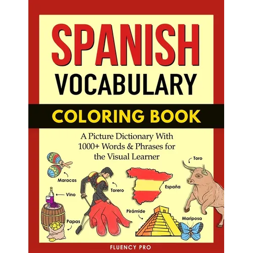 Spanish Vocabulary Coloring Book: A Picture Dictionary With 1000+ Words And Phrases For The Visual Learner - Paperback