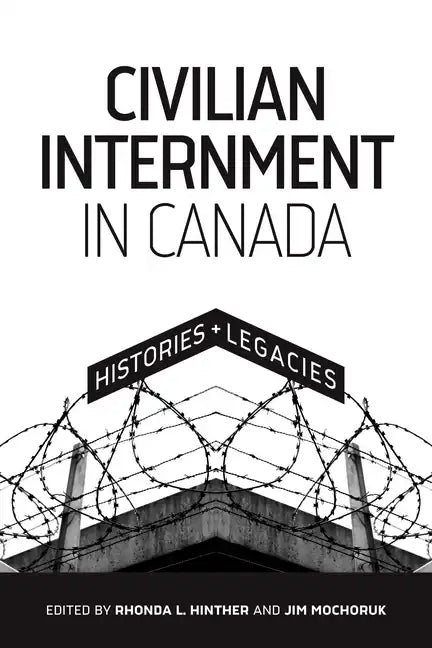 Civilian Internment in Canada: Histories and Legacies - Paperback