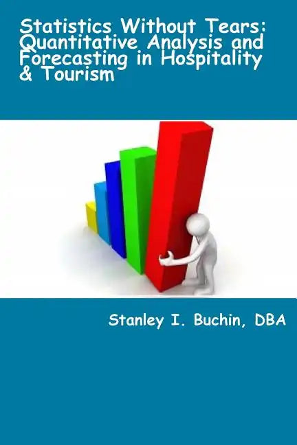 Statistics Without Tears: Quantitative Analysis and Forecasting in Hospitality & Tourism - Paperback