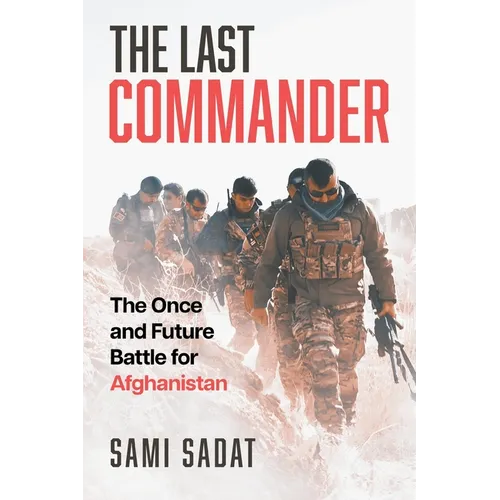 The Last Commander: The Once and Future Battle for Afghanistan - Paperback