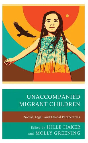 Unaccompanied Migrant Children: Social, Legal, and Ethical Perspectives - Paperback