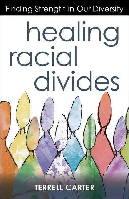 Healing Racial Divides: Finding Strength in Our Diversity - Paperback