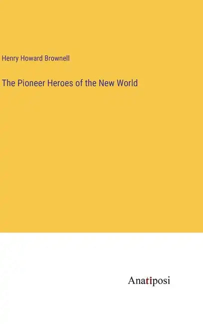 The Pioneer Heroes of the New World - Hardcover