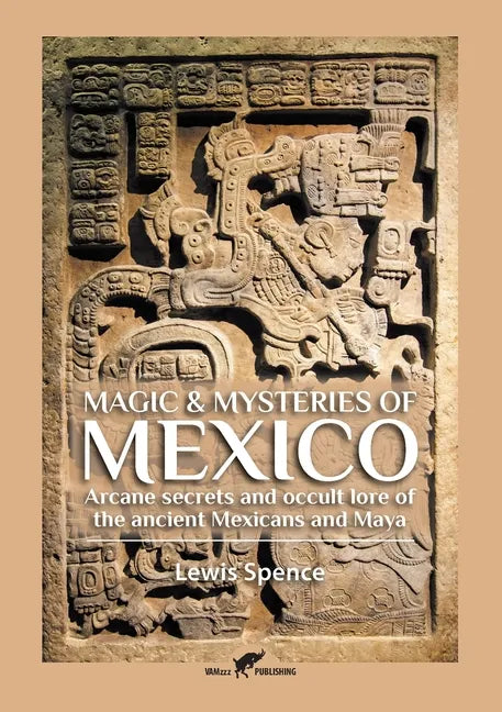 Magic & Mysteries of Mexico: Arcane secrets and occult lore of the ancient Mexicans and Maya - Paperback