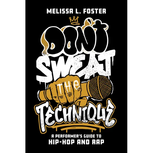 Don't Sweat the Technique: A Performer's Guide to Hip-Hop and Rap - Paperback