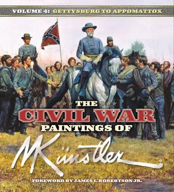 The Civil War Paintings of Mort Künstler Volume 4: Gettysburg to Appomattox - Hardcover