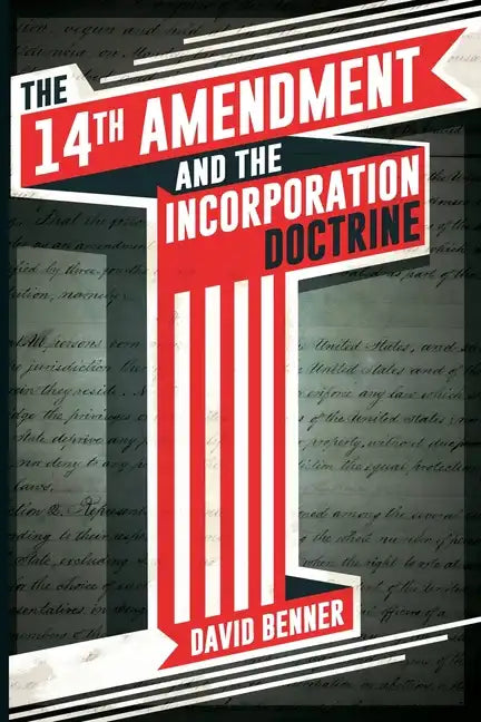 The 14th Amendment and the Incorporation Doctrine - Paperback