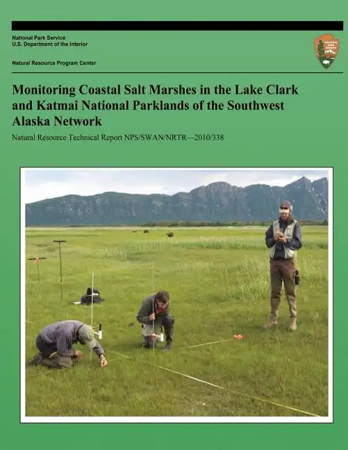 Monitoring Coastal Salt Marshes in the Lake Clark and Katmai National Parklands of the Southwest Alaska Network - Paperback
