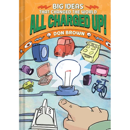 All Charged Up!: Big Ideas That Changed the World #5 - Hardcover