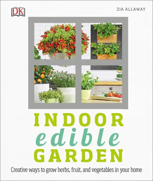 Indoor Edible Garden: Creative Ways to Grow Herbs, Fruits, and Vegetables in Your Home - Paperback