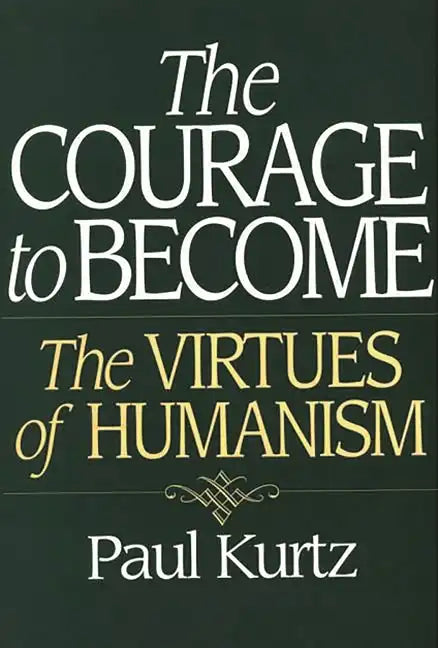 The Courage to Become: The Virtues of Humanism - Paperback