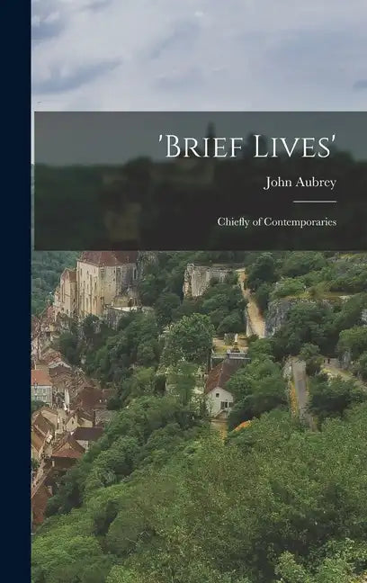'Brief Lives': Chiefly of Contemporaries - Hardcover