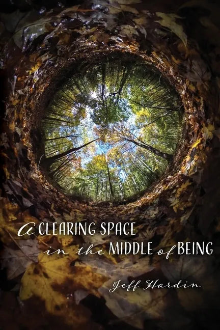 A Clearing Space in the Middle of Being - Paperback