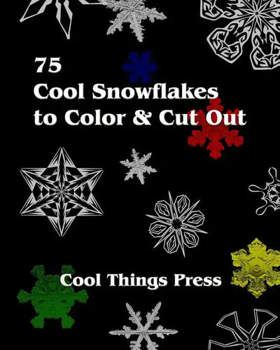 75 Cool Snowflakes To Color & Cut Out: Folding, Coloring and Cutting for Kids - Paperback