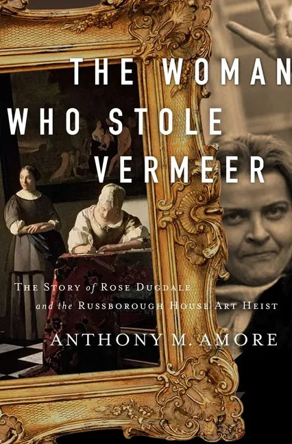 The Woman Who Stole Vermeer: The True Story of Rose Dugdale and the Russborough House Art Heist - Paperback