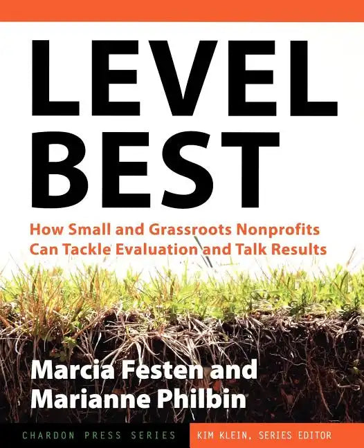 Level Best: How Small and Grassroots Nonprofits Can Tackle Evaluation and Talk Results - Paperback