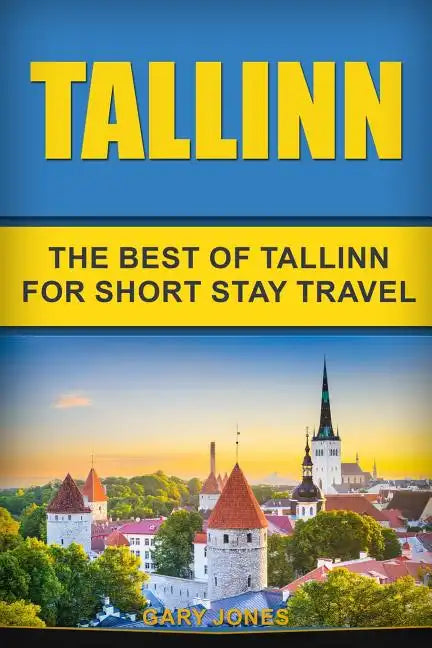 Tallinn: The Best Of Tallinn For Short Stay Travel - Paperback