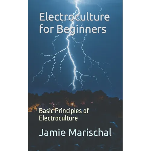 Electroculture for Beginners: Basic Principles of Electroculture - Paperback