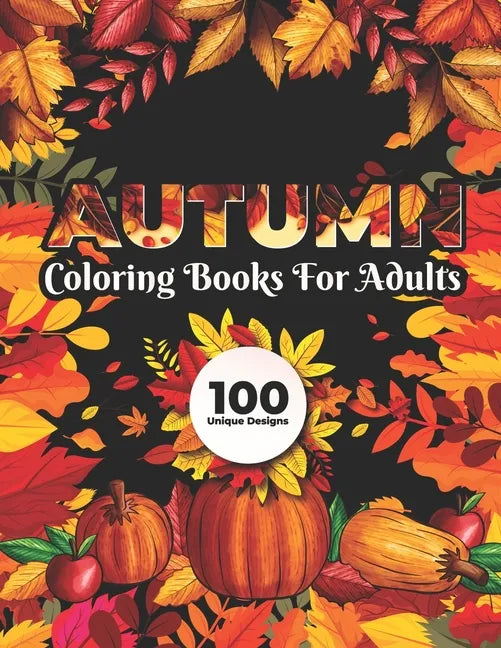 Autumn Coloring Books for adults 100 Unique Design: Fall autumn adult coloring books - Paperback