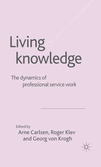 Living Knowledge: The Dynamics of Professional Service Work - Hardcover