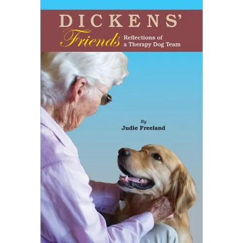 Dickens' Friends: Reflections of a Therapy Dog Team - Paperback