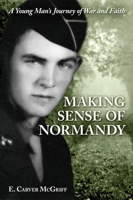 Making Sense of Normandy: A Young Man's Journey of Faith and War - Paperback