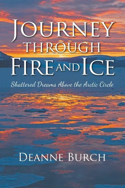 Journey Through Fire and Ice: Shattered Dreams Above the Arctic Circle - Paperback