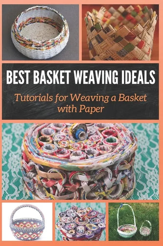 Best Basket Weaving Ideals: Tutorials for Weaving a Basket with Paper - Paperback