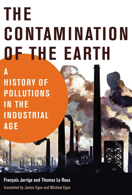 The Contamination of the Earth: A History of Pollutions in the Industrial Age - Paperback