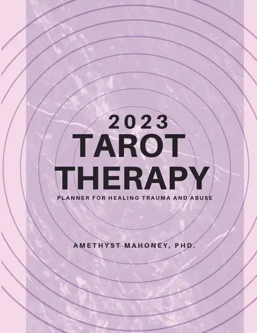 2023 Tarot Therapy Planner: Planner For Healing Trauma And Abuse - Paperback