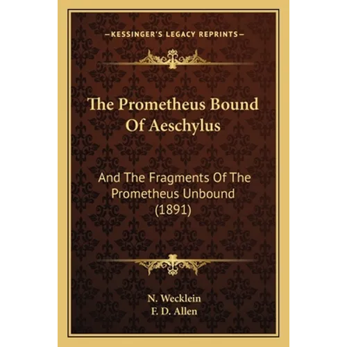 The Prometheus Bound Of Aeschylus: And The Fragments Of The Prometheus Unbound (1891) - Paperback
