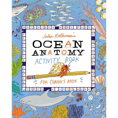 Julia Rothman's Ocean Anatomy Activity Book: Match-Ups, Word Puzzles, Quizzes, Mazes, Projects, Secret Codes + Lots More - Paperback