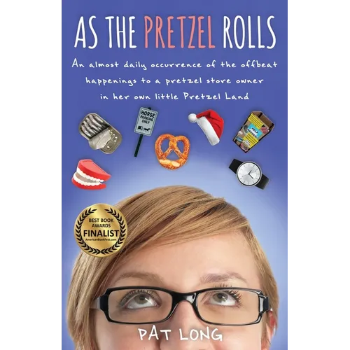 As the Pretzel Rolls: An almost daily occurrence of the offbeat happenings to a pretzel store owner in her own little Pretzel Land - Paperback