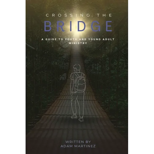 Crossing The Bridge: A Practical Guide To The Ministry Of Youth & Young Adults - Paperback