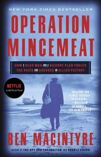 Operation Mincemeat: How a Dead Man and a Bizarre Plan Fooled the Nazis and Assured an Allied Victory - Paperback