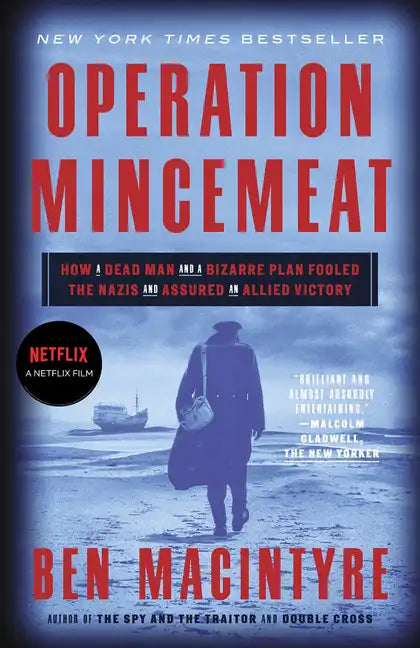 Operation Mincemeat: How a Dead Man and a Bizarre Plan Fooled the Nazis and Assured an Allied Victory - Paperback
