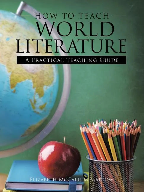 How to Teach World Literature: A Practical Teaching Guide - Paperback