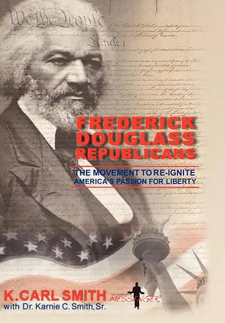 Frederick Douglass Republicans: The Movement to Re-Ignite America's Passion for Liberty - Hardcover