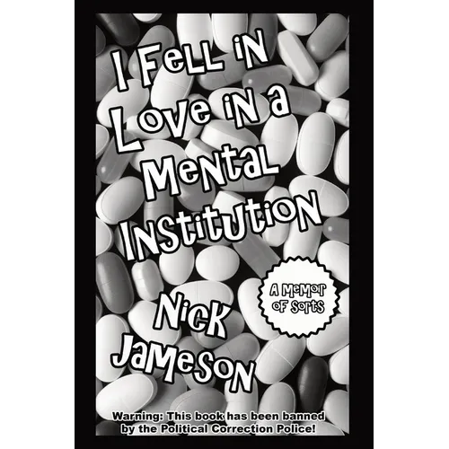 I Fell in Love in a Mental Institution: A Memoir of Sorts - Paperback