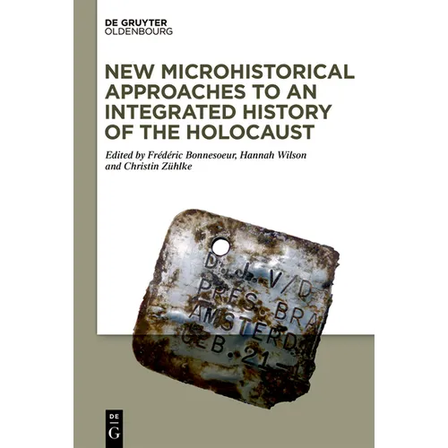 New Microhistorical Approaches to an Integrated History of the Holocaust - Hardcover