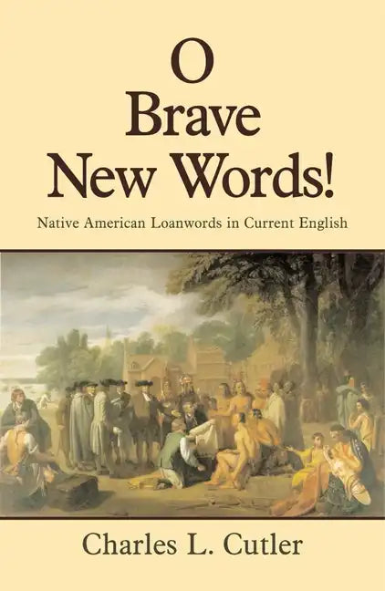 O Brave New Words: Native American Loanwords in Current English - Paperback