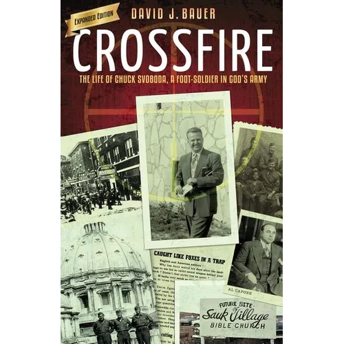Crossfire: The Life of Chuck Svoboda, a Foot-Soldier in God's Army - Paperback