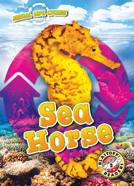 Animal Life Cycles: Sea Horse - Library Binding