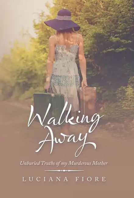 Walking Away: Unburied Truths of My Murderous Mother - Hardcover