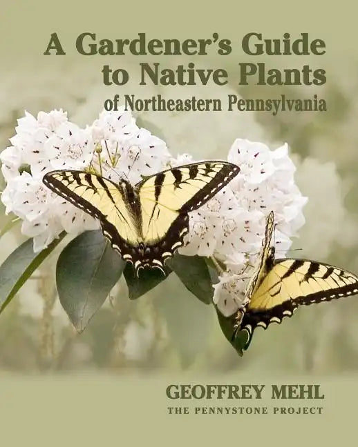 A Gardener's Guide to Native Plants of Northeastern Pennsylvania - Paperback