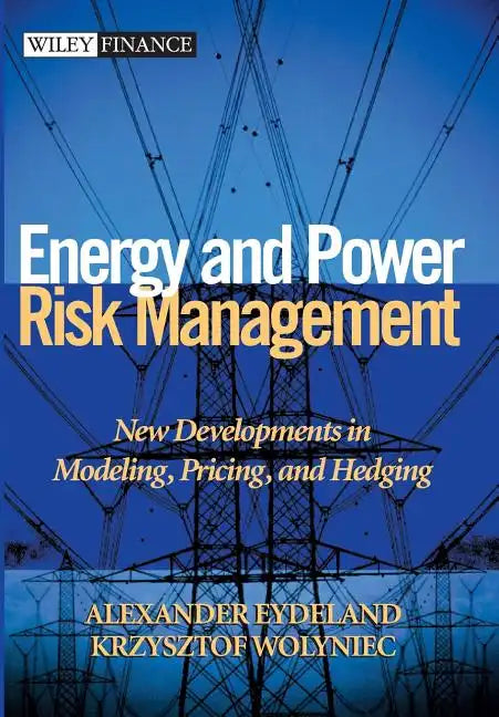 Energy and Power Risk Management: New Developments in Modeling, Pricing, and Hedging - Hardcover