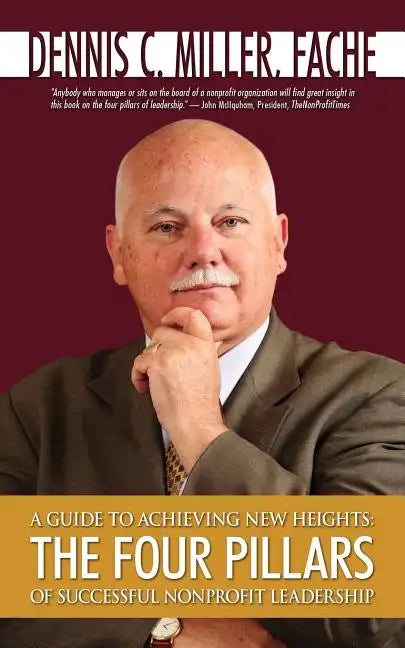 A Guide to Achieving New Heights: The Four Pillars of Successful Nonprofit Leadership - Paperback