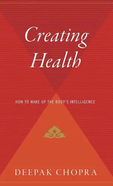 Creating Health: How to Wake Up the Body's Intelligence - Hardcover