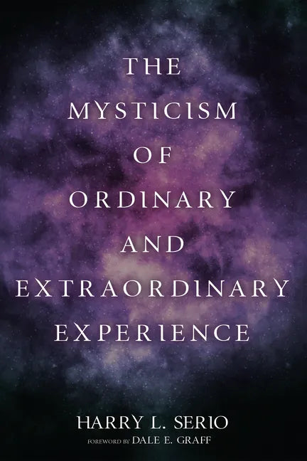 The Mysticism of Ordinary and Extraordinary Experience - Paperback