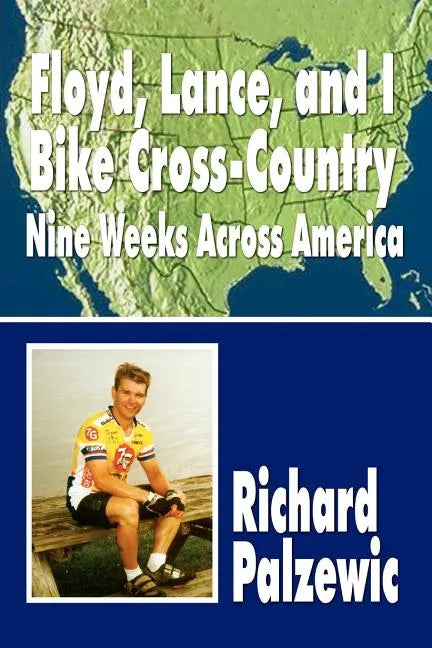 Floyd, Lance, and I Bike Cross-Country: Nine Weeks Across America - Paperback